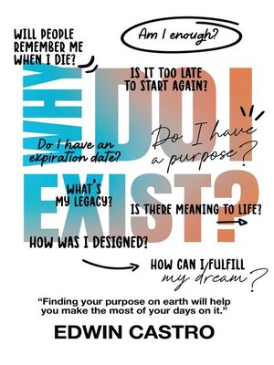 cover image of Why do I exist?: Finding your purpose on earth will help you make the most it.